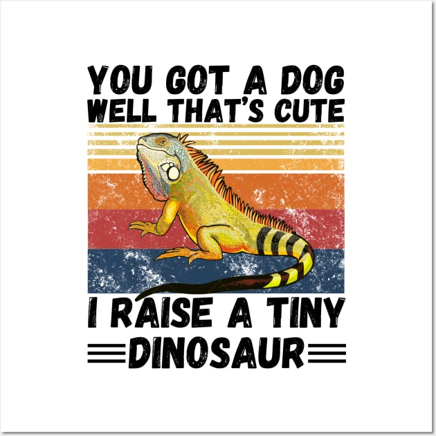 You got a dog well that’s cute I raise a tiny dinosaur, Bearded Dragon Funny sayings Wall Art by JustBeSatisfied